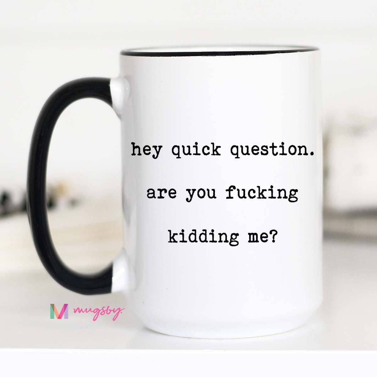 Mugsby - Hey Quick Questions Funny Coffee Mug: 11oz
