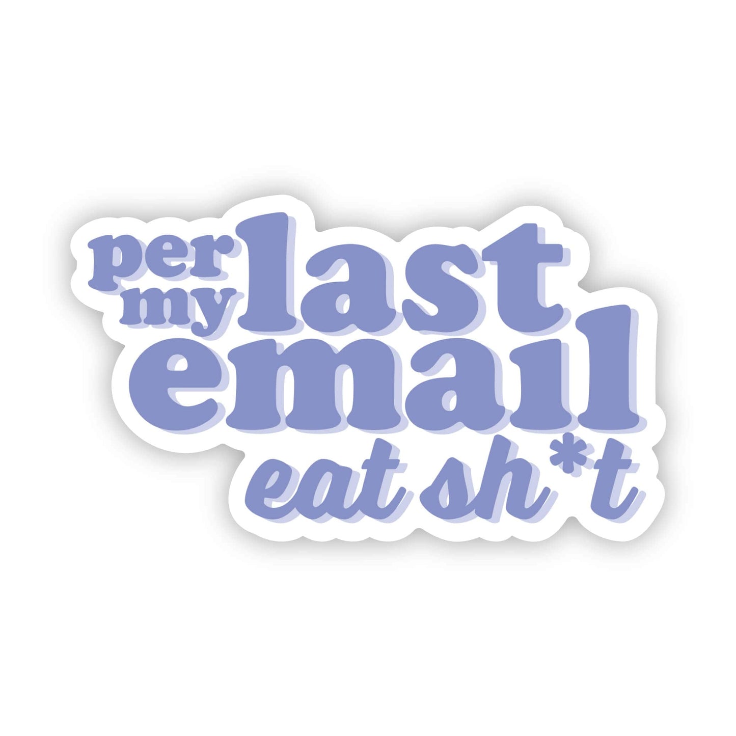 Big Moods - Per my last email, eat sh*t (purple)