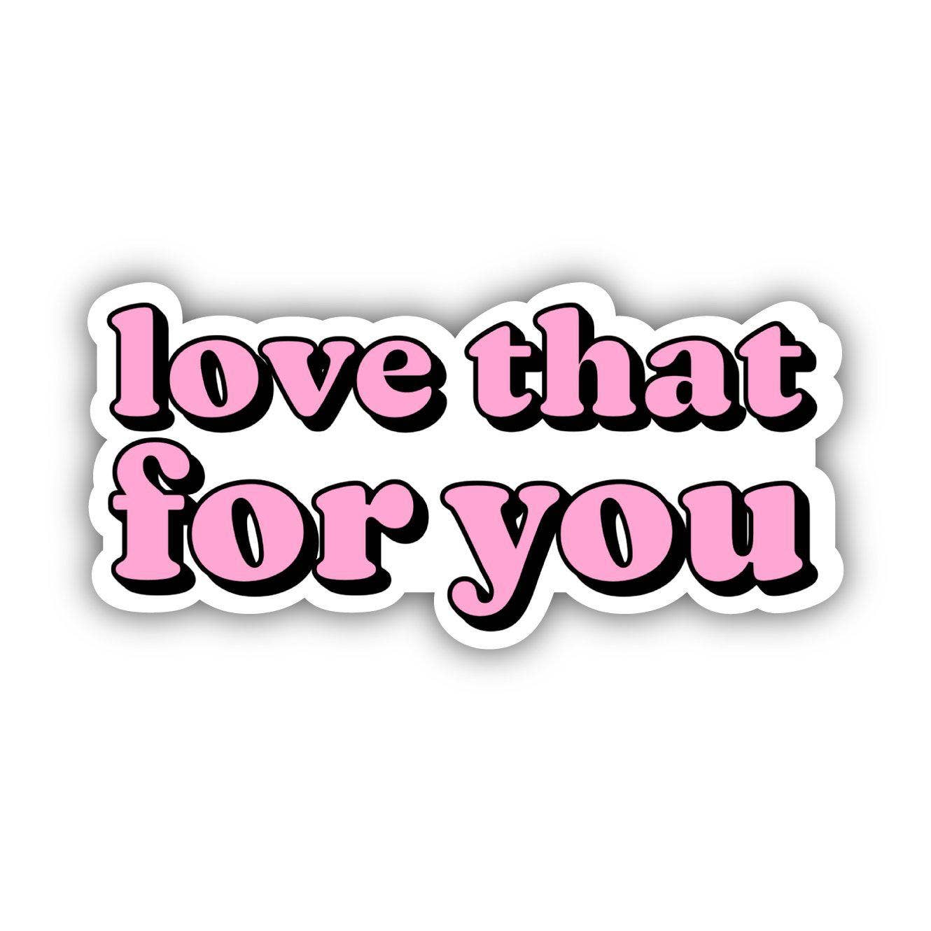 Big Moods - Love That For You Pink Lettering Aesthetic Sticker