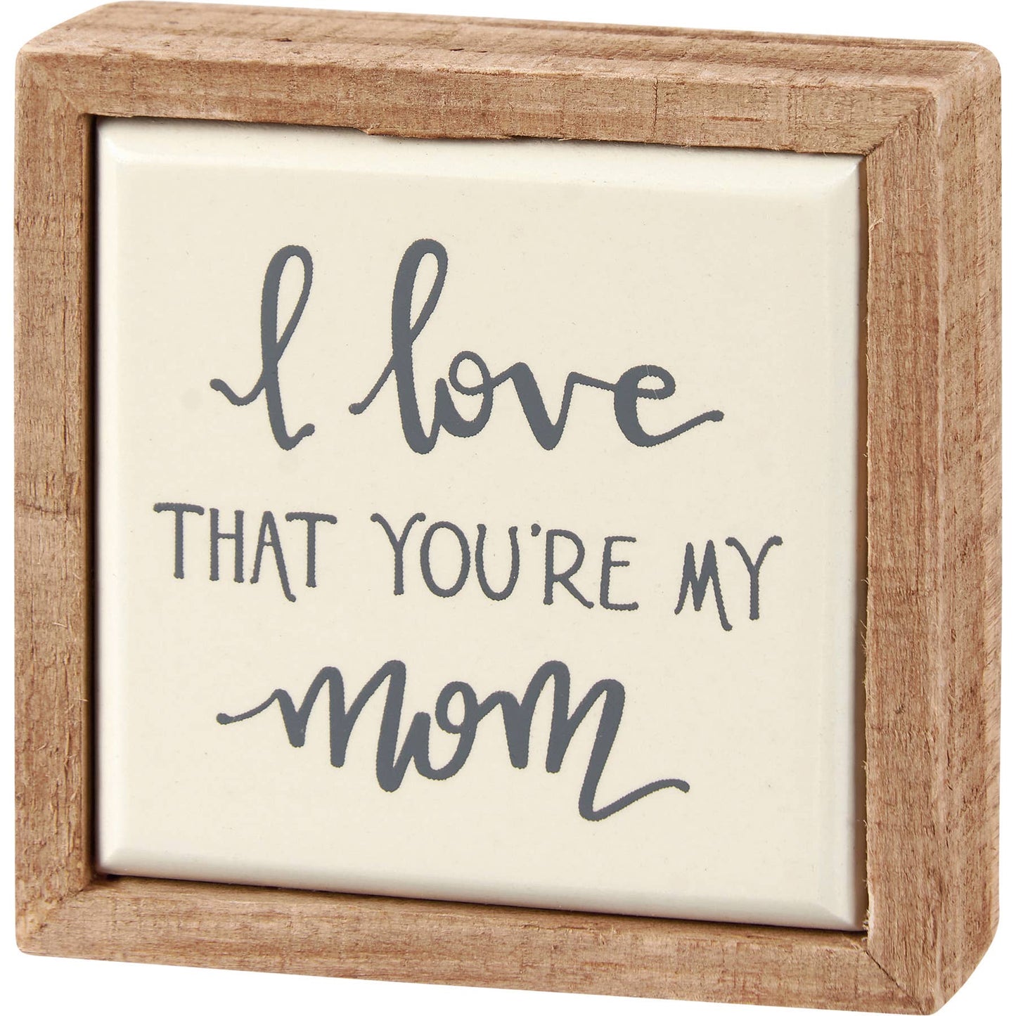 Primitives by Kathy - Love That You're My Mom Box Sign Mini