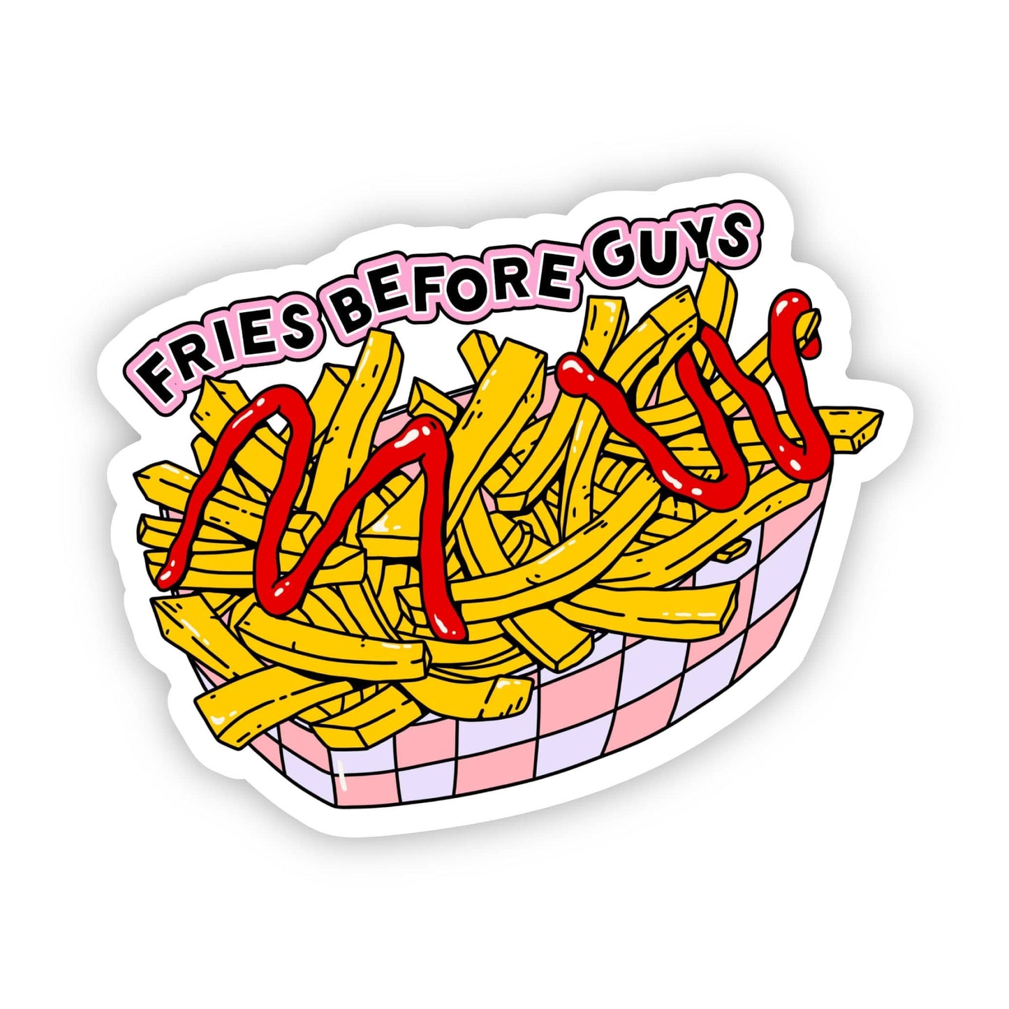 Big Moods - "Fries before guys" sticker