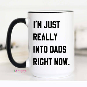 Mugsby - I'm Just Really into Dads Right Now Funny Coffee Mug