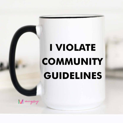 Mugsby - I Violate Community Guidelines Funny Coffee Mug