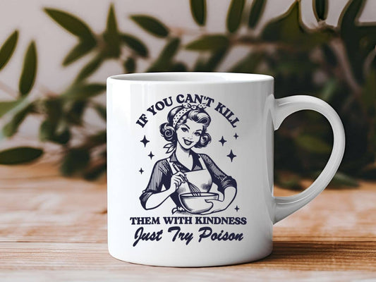 Sister Ray - If You Can't Kill Them With Kindness Mug - 11 oz.