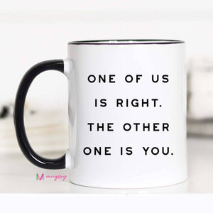 Mugsby - One of Us is Right Funny Coffee Mug