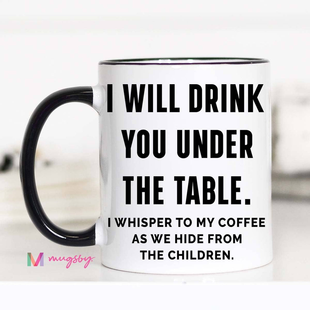 Mugsby - I Will Drink you Under the Table Mug
