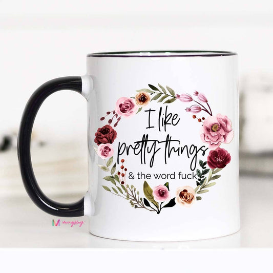 Mugsby - I Like Pretty Things And The Word Fuck Mug