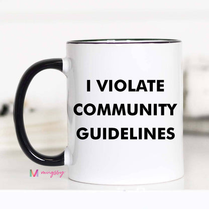 Mugsby - I Violate Community Guidelines Funny Coffee Mug