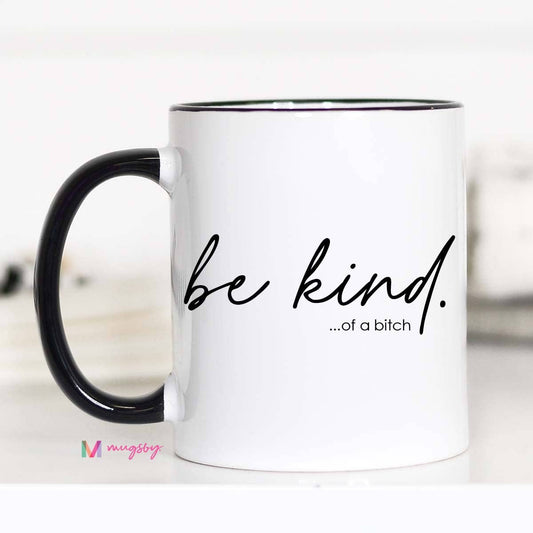 Mugsby - Be Kind of a Bitch Funny Coffee Mug