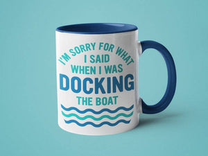 I'm Sorry for What I Said When I was Docking the Boat Mug