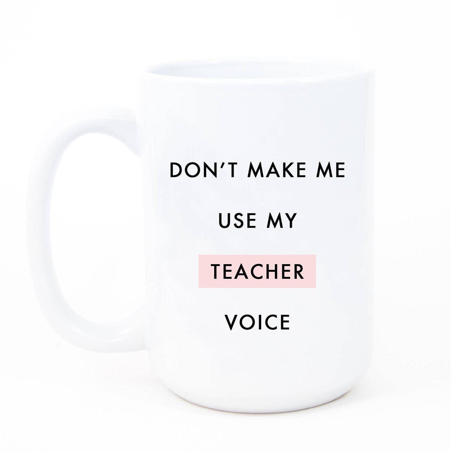 Digibuddha - Don't Make Me Use My Teacher Voice Mug, Funny Teacher Mug