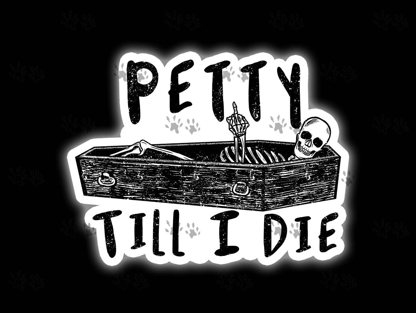 The Red Otter - Petty Til I Die Sticker, Funny Quotes, Petty, Petty Af, Skeleton, Skull, Humor, Fall, Tumbler, Water Bottle, Cooler, Laptop, Phone, Gift