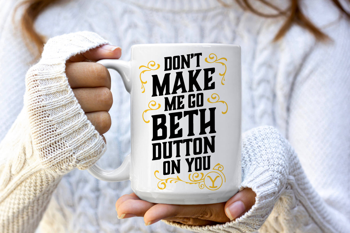 Love You a Latte Shop - Don't Make me go Beth Dutton on you 15 oz Mug
